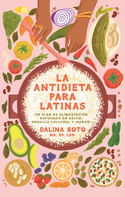 Book cover for Antidieta Para Latinas: Un Plan de Alimentación Enfocado En Salud, Orgullo Cultural Y ¡Sabor! / The Latina Anti-Diet