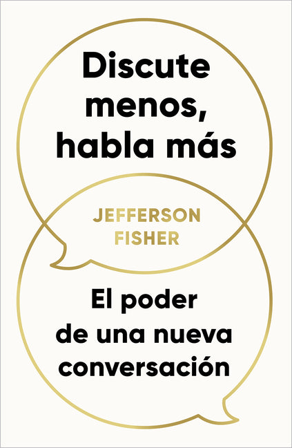 Book cover for Discute Menos, Habla Más. El Poder de Una Nueva Conversación / The Next Conversation: Argue Less, Talk More