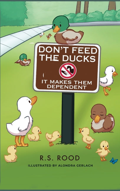 Book cover for Don't Feed the Ducks: It Makes Them Dependent
