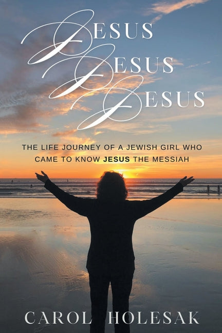 Book cover for Jesus Jesus Jesus: The Life Journey of a Jewish Girl Who Came to Know Jesus the Messiah