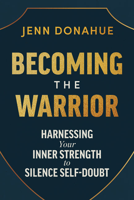 Book cover for Becoming the Warrior: Harnessing Your Inner Strength to Silence Self-Doubt