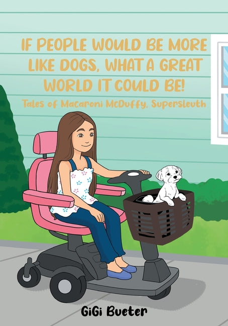 Book cover for If People Would Be More Like Dogs, What A Great World It Could Be!: Tales of Macaroni McDuffy, Supersleuth