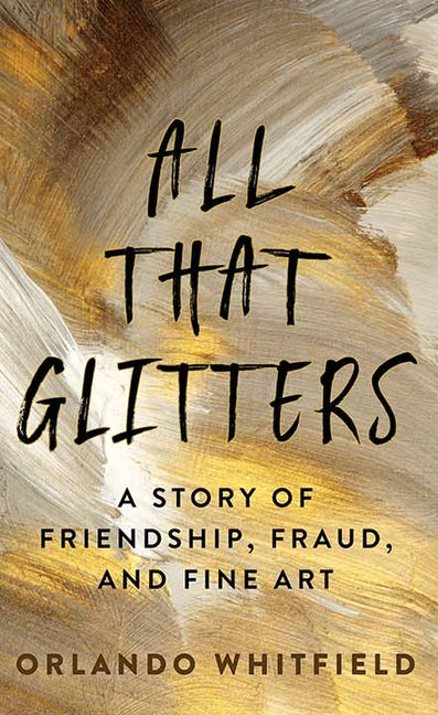 Book cover for All That Glitters: A Story of Friendship, Fraud, and Fine Art