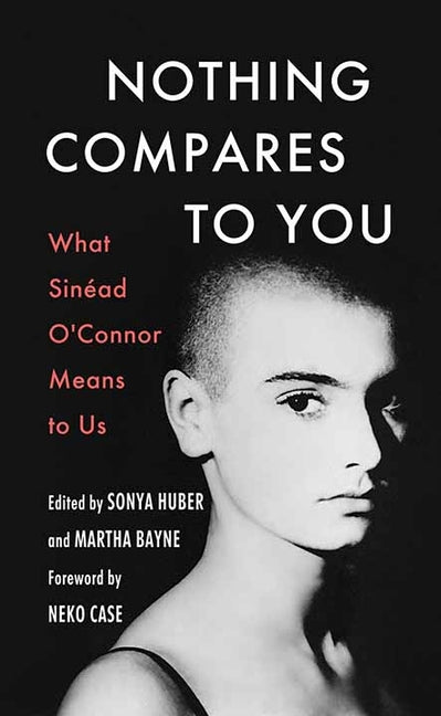 Book cover for Nothing Compares to You: What Sinead O'Connor Means to Us