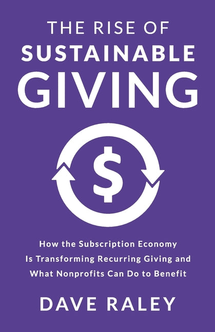 Book cover for Rise of Sustainable Giving: How the Subscription Economy Is Transforming Recurring Giving and What Nonprofits Can Do to Benefit