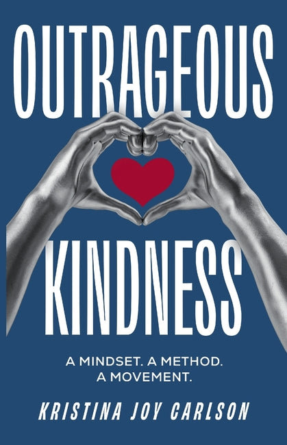 Book cover for Outrageous Kindness: A Mindset. A Method. A Movement.