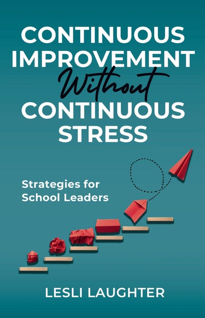 Book cover for Continuous Improvement Without Continuous Stress: Strategies for School Leaders