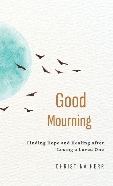 Book cover for Good Mourning: Finding Hope and Healing After Losing a Loved One