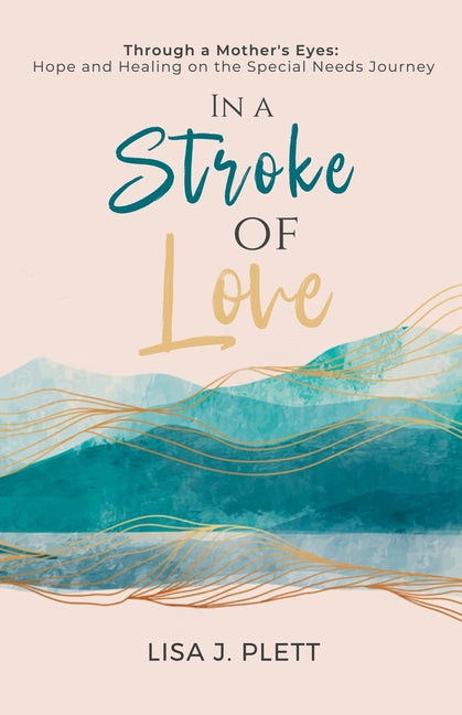 Book cover for In a Stroke of Love: Through a Mother's Eyes: Hope and Healing on the Special Needs Journey