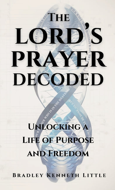 Book cover for Lord's Prayer Decoded: Unlocking a Life of Purpose and Freedom