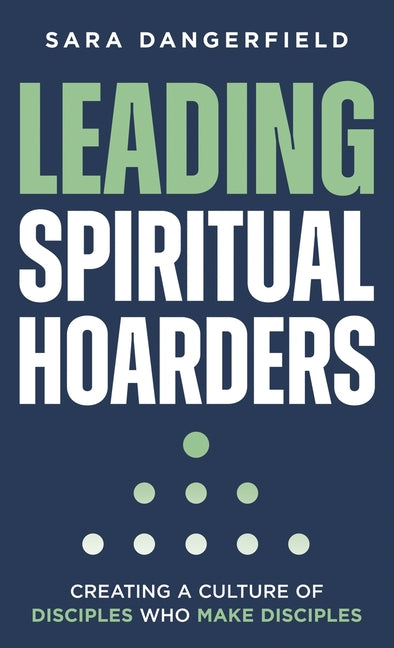 Book cover for Leading Spiritual Hoarders: Creating a Culture of Disciples Who Make Disciples