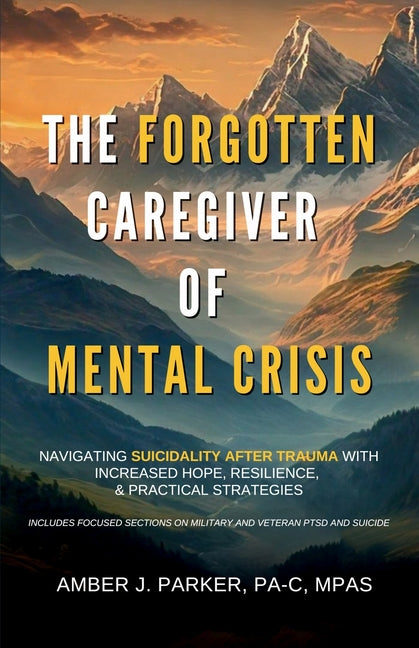 Book cover for Forgotten Caregiver of Mental Crisis: Navigating Suicidality After Trauma with Increased Hope, Resilience, & Practical Strategies