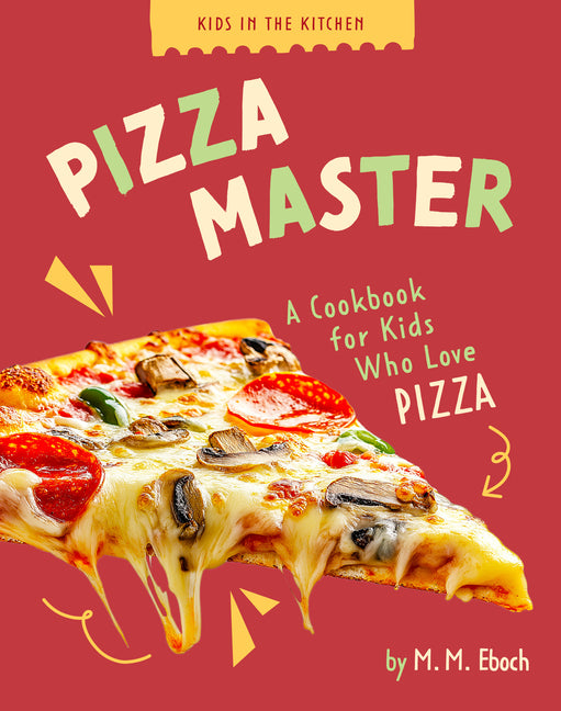 Book cover for Pizza Master: A Cookbook for Kids Who Love Pizza