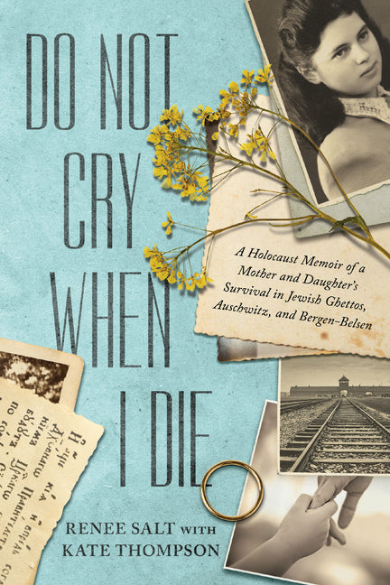 Book cover for Do Not Cry When I Die: A Holocaust Memoir of a Mother and Daughter's Survival in Jewish Ghettos, Auschwitz, and Bergen-Belsen