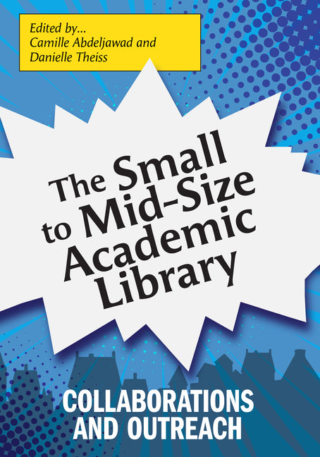 Book cover for Small to Mid-Size Academic Library: Collaborations and Outreach