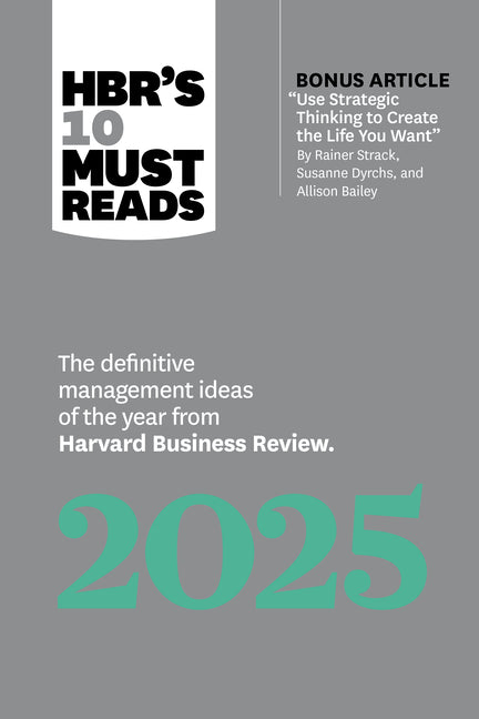 Book cover for Hbr's 10 Must Reads 2025: The Definitive Management Ideas of the Year from Harvard Business Review (with Bonus Article Use Strategic Thinking to Creat