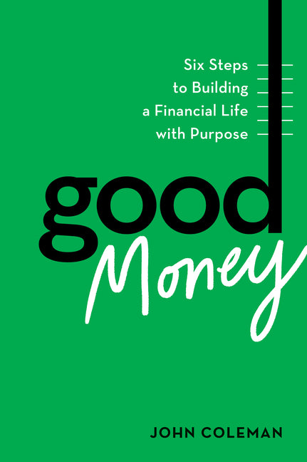 Book cover for Good Money: Six Steps to Building a Financial Life with Purpose