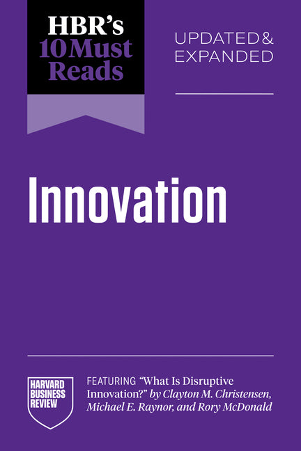 Book cover for Hbr's 10 Must Reads on Innovation, Updated & Expanded (Featuring What Is Disruptive Innovation? by Clayton M. Christensen, Michael E. Raynor, and Rory