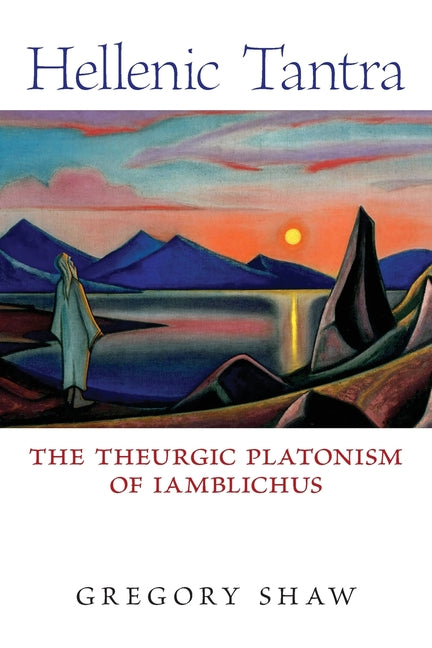 Book cover for Hellenic Tantra: The Theurgic Platonism of Iamblichus