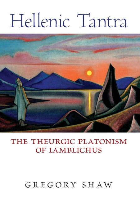 Book cover for Hellenic Tantra: The Theurgic Platonism of Iamblichus
