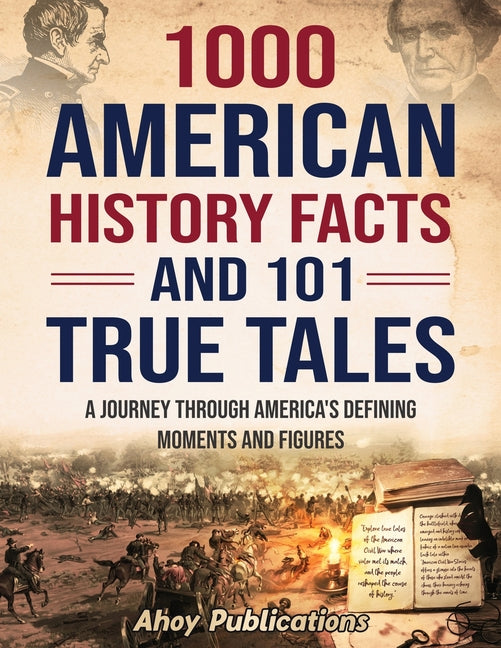 Book cover for 1000 American History Facts and 101 True Tales: A Journey Through America's Defining Moments and Figures