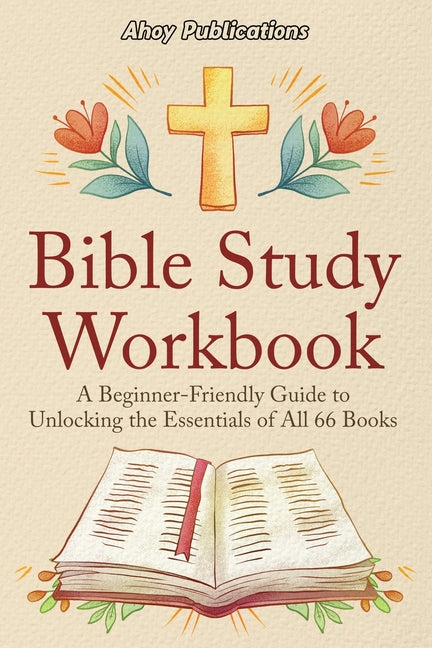 Book cover for Bible Study Workbook: A Beginner-Friendly Guide to Unlocking the Essentials of All 66 Books