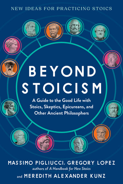 Book cover for Beyond Stoicism: A Guide to the Good Life with Stoics, Skeptics, Epicureans, and Other Ancient Philosophers