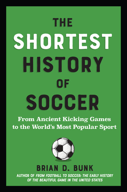 Book cover for Shortest History of Soccer: From Ancient Kicking Games to the World's Most Popular Sport