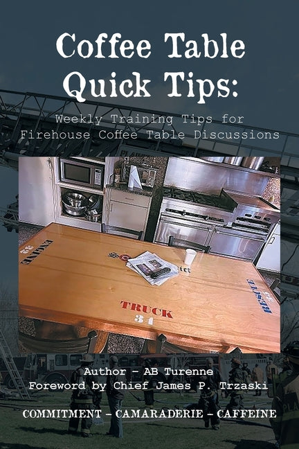 Book cover for Coffee Table Quick Tips: Weekly Training Tips for Firehouse Coffee Table Discussions; COMMITMENT - CAMARADERIE - CAFFEINE