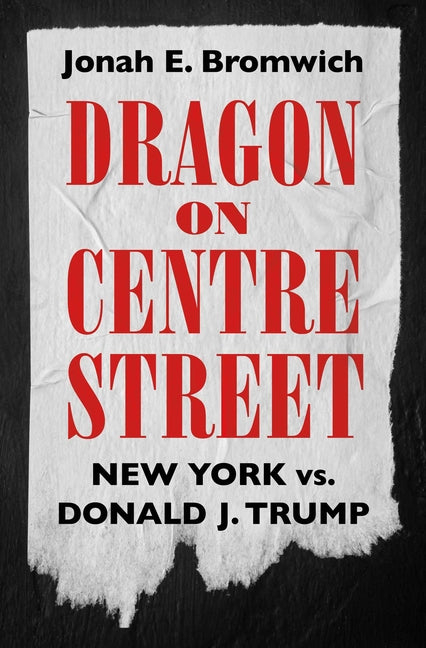 Book cover for Dragon on Centre Street: New York vs. Donald J. Trump