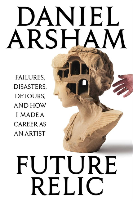 Book cover for Future Relic Signed Edition: Failures, Disasters, Detours, and How I Made a Career as an Artist