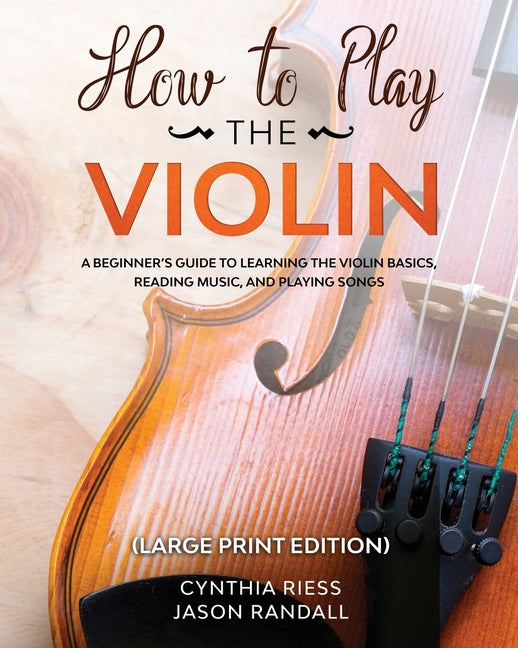 Book cover for How to Play the Violin (Large Print Edition): A Beginner's Guide to Learning the Basics, Reading Music, and Playing Songs with Audio Recordings