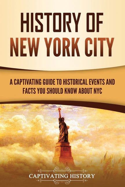 Book cover for History of New York City: A Captivating Guide to Historical Events and Facts You Should Know About NYC