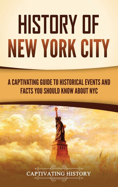 Book cover for History of New York City: A Captivating Guide to Historical Events and Facts You Should Know About NYC