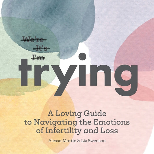 Book cover for Trying: A Loving Guide to Navigating the Emotions of Infertility and Loss