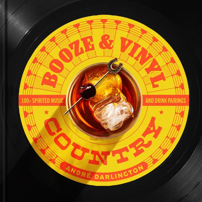 Book cover for Booze & Vinyl Country: 100+ Spirited Music-And-Drink Pairings