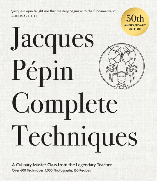 Book cover for Jacques Pépin Complete Techniques 50th Anniversary Edition: A Culinary Master Class from the Legendary Teacher--Over 600 Techniques, 1,000 Photographs