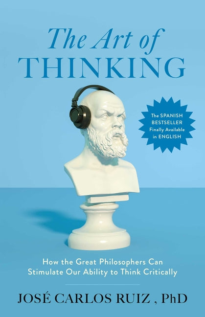 Book cover for Art of Thinking: How the Great Philosophers Can Stimulate Our Ability to Think Critically