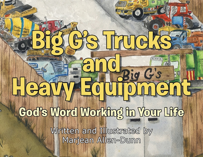 Book cover for Big G's Trucks and Heavy Equipment: God's Word Working in Your Life