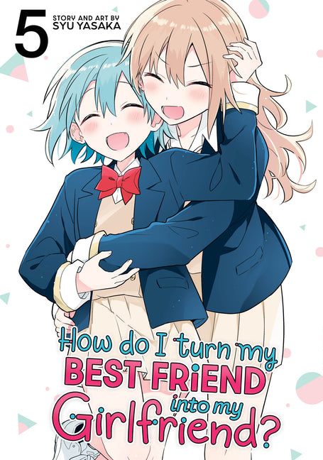 Book cover for How Do I Turn My Best Friend Into My Girlfriend? Vol. 5