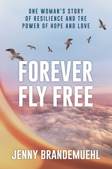 Book cover for Forever Fly Free: One Woman's Story of Resilience and the Power of Hope and Love