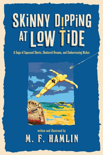 Book cover for Skinny Dipping at Low Tide: A Saga of Squeezed Shorts, Shattered Dreams, and Embarrassing Riches