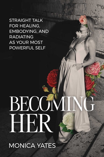 Book cover for Becoming Her: Straight Talk for Healing, Embodying, and Radiating as Your Most Powerful Self