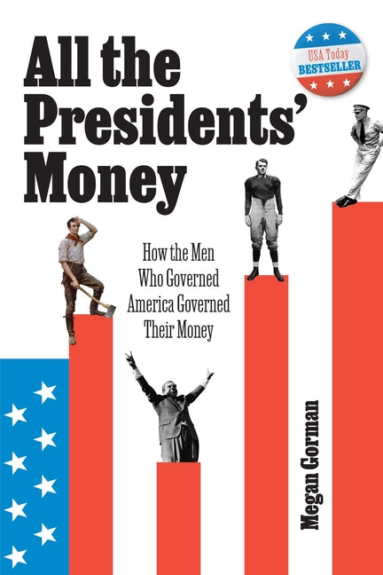 Book cover for All the Presidents' Money: How the Men Who Governed America Governed Their Money