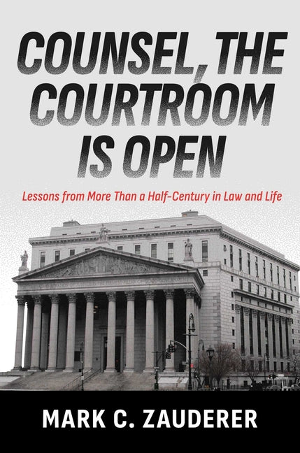 Book cover for Counsel, the Courtroom Is Open: Lessons from More Than a Half-Century in Law and Life