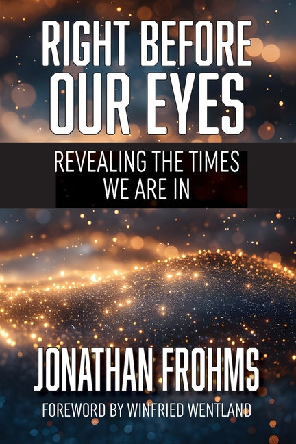 Book cover for Right Before Our Eyes: Revealing the Times We Are In
