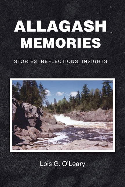 Book cover for Allagash Memories: Stories, Reflections, Insights