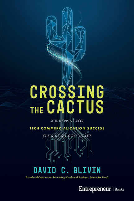 Book cover for Crossing the Cactus: A Blueprint for Tech Commercialization Success Outside Silicon Valley
