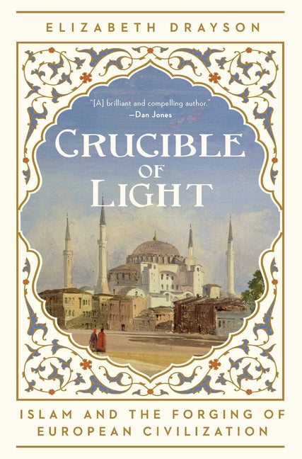Book cover for Crucible of Light: Islam and the Forging of European Civilization