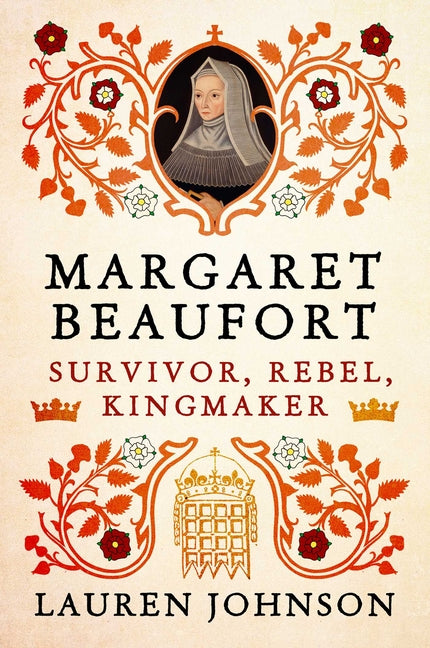 Book cover for Margaret Beaufort: Survivor, Rebel, Kingmaker